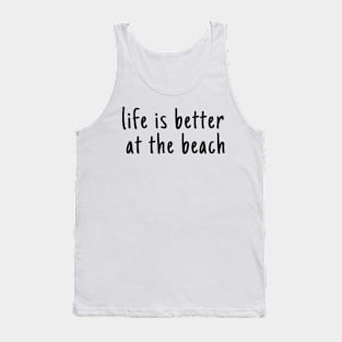 Life Is Better  At The Beach Tank Top